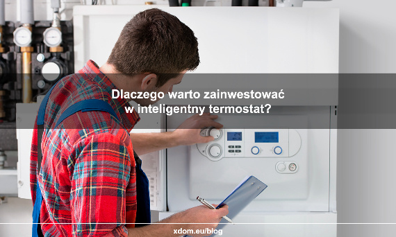 Dlaczego warto zainwestować w inteligentny termostat?