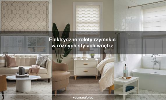 Elektryczne rolety rzymskie w różnych stylach wnętrz