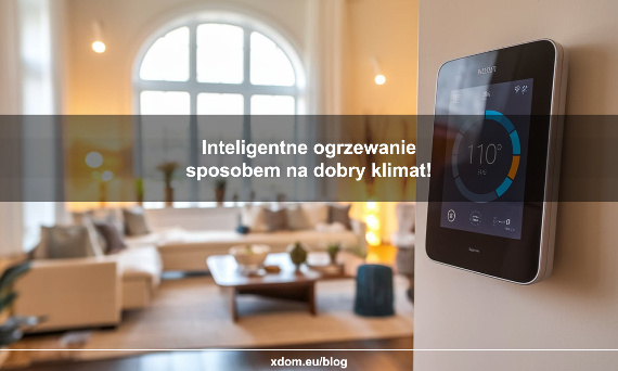 Inteligentne ogrzewanie sposobem na dobry klimat!