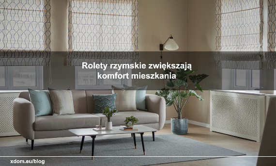 Inteligentny dom: Jak rolety rzymskie zwiększają komfort mieszkania?