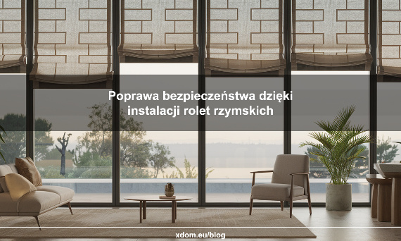 Poprawa bezpieczeństwa, dzięki instalacji elektrycznych rolet rzymskich