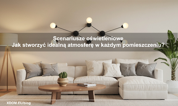 Scenariusze oświetleniowe: Jak stworzyć idealną atmosferę w każdym pomieszczeniu?