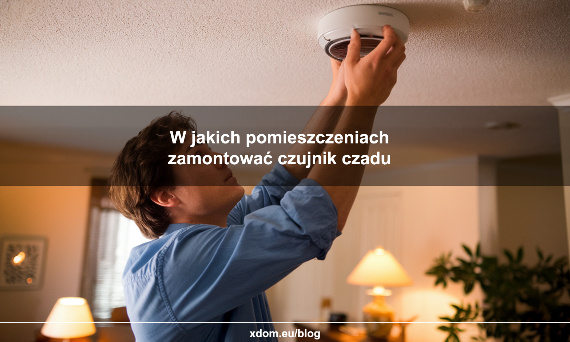 W jakich pomieszczeniach zamontować czujnik czadu