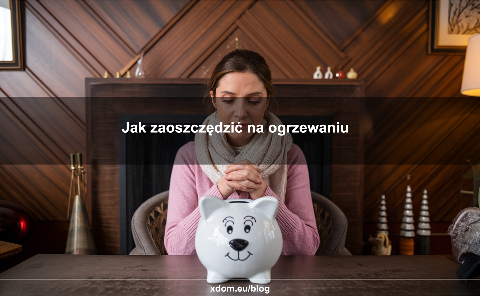 Jak zaoszczędzić na ogrzewaniu