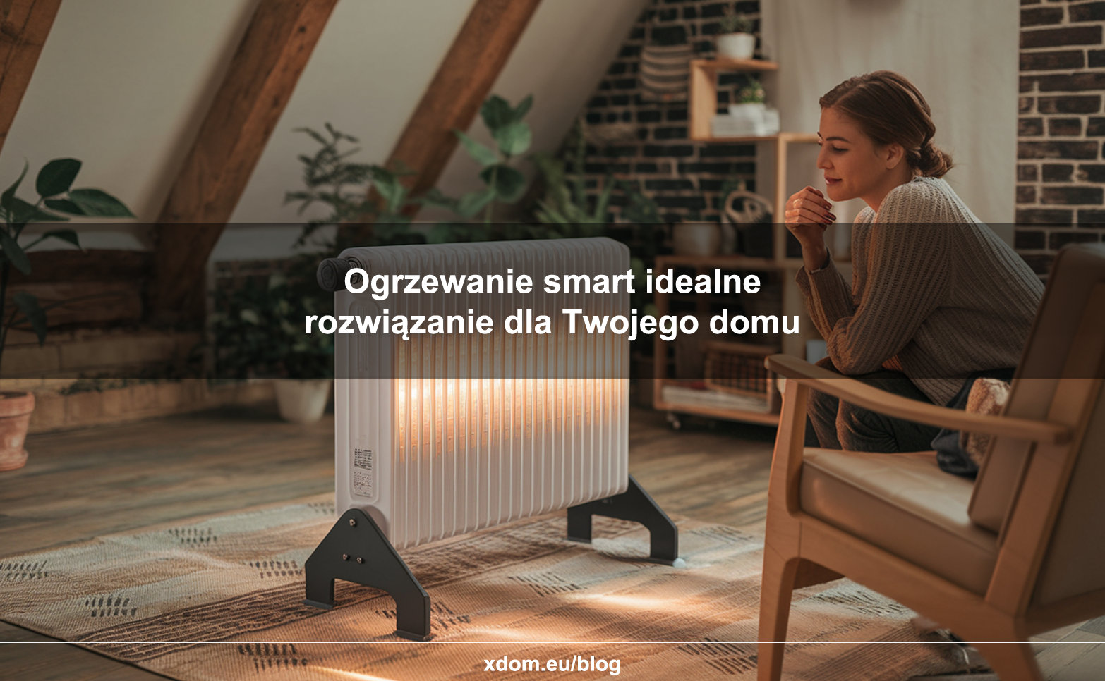 Smart ogrzewanie idealne rozwiązanie, które sprawdzi się w Twoim domu!